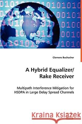 A Hybrid Equalizer/ Rake Receiver Clemens Buchacher 9783639058765