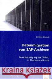 Datenmigration von SAP-Archiven : Berücksichtigung der GDPdU in Theorie und Praxis Sliwinski, Christian 9783639058840