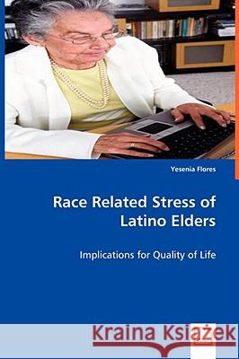 Race Related Stress of Latino Elders Yesenia Flores 9783639058956