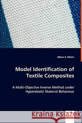 Model Identification of Textile Composites Abbas S. Milani 9783639059168