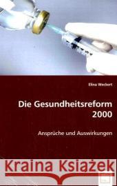 Die Gesundheitsreform 2000 : Ansprüche und Auswirkungen Weckert, Elina 9783639059632