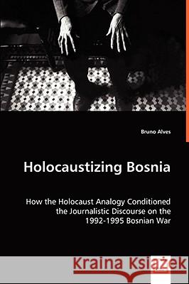 Holocaustizing Bosnia Bruno Alves 9783639059786