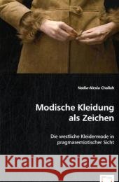 Modische Kleidung als Zeichen : Die westliche Kleidermode in pragmasemiotischer Sicht Challah, Nadia-Alexia 9783639059885