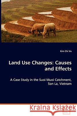 Land Use Changes: Causes and Effects Vu, Kim Chi 9783639060355 VDM VERLAG DR. MULLER AKTIENGESELLSCHAFT & CO