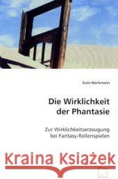 Die Wirklichkeit der Phantasie : Zur Wirklichkeitserzeugung bei Fantasy-Rollenspielen Markmann, Sven 9783639060478