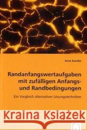 Randanfangswertaufgaben mit zufälligen Anfangs- und Randbedingungen : Ein Vergleich alternativer Lösungstechniken Kandler, Anne 9783639060539