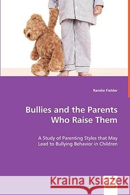 Bullies and the Parents Who Raise Them Randie Fielder 9783639060959 VDM VERLAG DR. MULLER AKTIENGESELLSCHAFT & CO