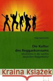 Die Kultur des Reggaekonsums : Identitäten in der weißen deutschen Reggaekultur Egetenmeier, Helga 9783639061154