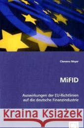 MiFID : Auswirkungen der EU-Richtlinien auf die deutsche Finanzindustrie Meyer, Clemens 9783639061208