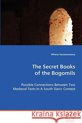 The Secret Books of the Bogomils Milena Varzonovtseva 9783639061253 VDM VERLAG DR. MULLER AKTIENGESELLSCHAFT & CO