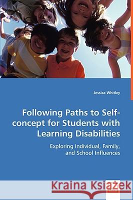 Following Paths to Self-concept for Students with Learning Disabilities Whitley, Jessica 9783639061390