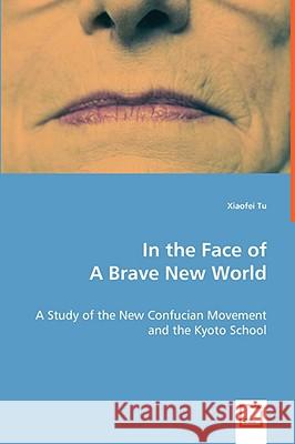 In the Face of A Brave New World Tu, Xiaofei 9783639061406