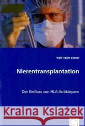 Nierentransplantation : Der Einfluss von HLA-Antikörpern Seeger, Wolf-Adam 9783639061512