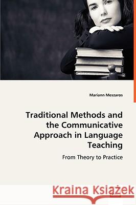 Traditional Methods and the Communicative Approach in Language Teaching Mariann Meszaros 9783639061550