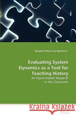 Evaluating System Dynamics as a Tool for Teaching History Margarita Maria Cruz Barrientos 9783639061963 VDM VERLAG DR. MULLER AKTIENGESELLSCHAFT & CO