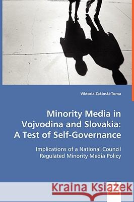 Minority Media in Vojvodina and Slovakia: A Test of Self-Governance Zakinski-Toma, Viktoria 9783639062342 