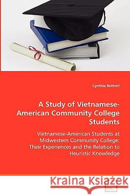 A Study of Vietnamese-American Community College Students Cynthia Bottrell 9783639062373 VDM Verlag