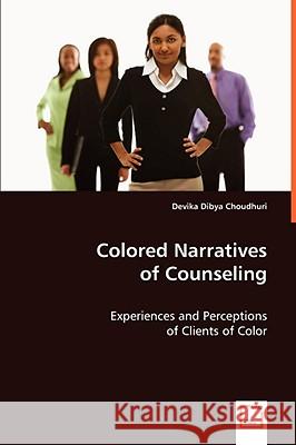 Colored Narratives of Counseling Devika Dibya Choudhuri 9783639062397