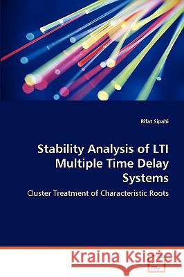 Stability Analysis of LTI Multiple Time Delay Systems - Cluster Treatment of Characteristic Roots Sipahi, Rifat 9783639062625 VDM VERLAG DR. MULLER AKTIENGESELLSCHAFT & CO