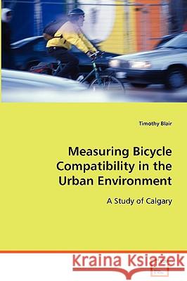 Measuring Bicycle Compatibility in the Urban Environment Timothy Blair 9783639062670 VDM Verlag