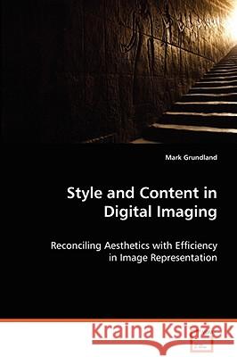 Style and Content in Digital Imaging Mark Grundland 9783639063073 VDM VERLAG DR. MULLER AKTIENGESELLSCHAFT & CO