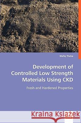 Development of Controlled Low Strength Materials Using CKD Thaha, Wafiq 9783639063226
