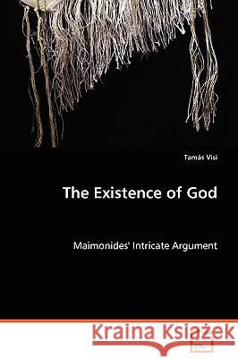 The Existence of God - Maimonides' Intricate Argument Tams Visi 9783639063462