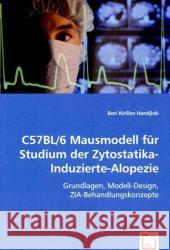 C57BL/6 Mausmodell für Studium der Zytostatika-Induzierte-Alopezie : Grundlagen, Modell-Design, ZIA-Behandlungskonzepte Kirillov Handjiski, Bori 9783639063844