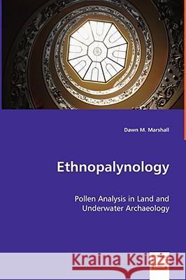 Ethnopalynology - Pollen Analysis in Land and Underwater Archaeology Dawn M. Marshall 9783639064018