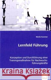 Lernfeld Führung : Konzeption und Durchführung einer Trainingsmaßnahme für Nachwuchs-Führungskräfte Kummer, Martin 9783639064193