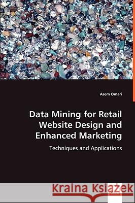 Data Mining for Retail Website Design and Enhanced Marketing Asem Omari 9783639064841 VDM VERLAG DR. MULLER AKTIENGESELLSCHAFT & CO