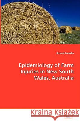 Epidemiology of Farm Injuries in New South Wales, Australia Richard Franklin 9783639064926 VDM Verlag