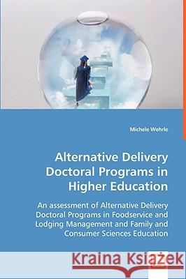 Alternative Delivery Doctoral Programs in Higher Education Michele Wehrle 9783639064995