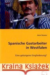 Spanische Gastarbeiter in Westfalen : Eine gelungene Eingliederung? Stevens, Anne 9783639065053 VDM Verlag Dr. Müller