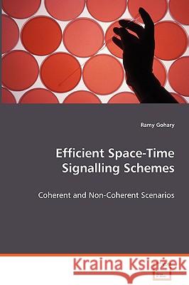 Efficient Space-Time Signalling Schemes Ramy Gohary 9783639065169 VDM VERLAG DR. MULLER AKTIENGESELLSCHAFT & CO