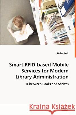 Smart RFID-based Mobile Services for Modern Library Administration Beck, Stefan 9783639065503 VDM VERLAG DR. MULLER AKTIENGESELLSCHAFT & CO