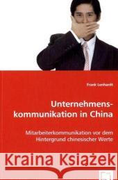 Unternehmenskommunikation in China : Mitarbeiterkommunikation vor dem Hintergrund chinesischer Werte Lenhardt, Frank 9783639065718