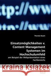 Einsatzmöglichkeiten v. Content Management Systemenim Hochschulumfeld : am Beispiel der Webpräsentation eines Fachbereichs Busert, Thorsten 9783639065855