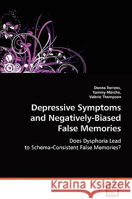 Depressive Symptoms and Negatively-Biased False Memories Donna Torrens Tammy Marche Valerie Thompson 9783639065909