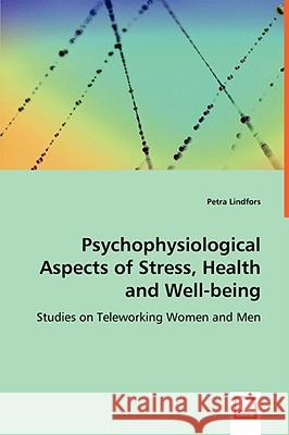 Psychophysiological Aspects of Stress, Health and Well-being Lindfors, Petra 9783639066043