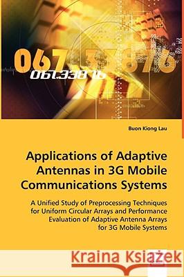 Applications of Adaptive Antennas in 3G Mobile Communications Systems Lau, Buon Kiong 9783639066500