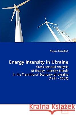 Energy Intensity in Ukraine Yevgen Khandyuk 9783639066555 VDM VERLAG DR. MULLER AKTIENGESELLSCHAFT & CO