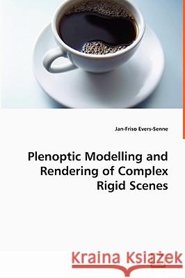 Plenoptic Modelling and Rendering of Complex Rigid Scenes Jan-friso Evers-Senne 9783639066692