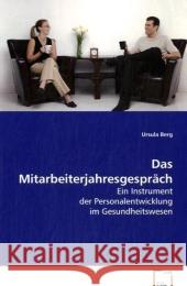 Das Mitarbeiterjahresgespräch : Ein Instrument der Personalentwicklung im Gesundheitswesen Berg, Ursula   9783639066753