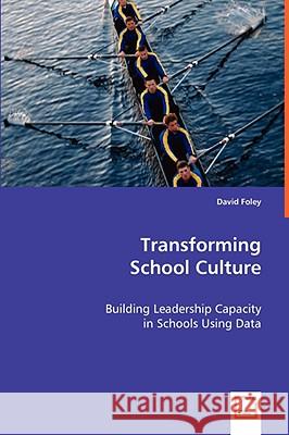 Transforming School Culture David Foley 9783639067088