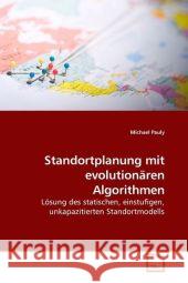 Standortplanung mit evolutionären Algorithmen : Lösung des statischen, einstufigen, unkapazitierten Standortmodells Pauly, Michael 9783639067798