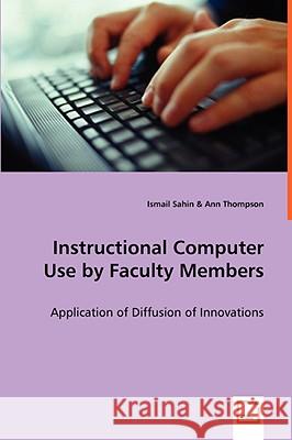 Instructional Computer Use by Faculty Members Ismail Sahin 9783639067996 