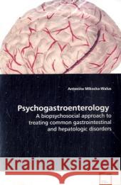 Psychogastroenterology : A biopsychosocial approach to treating common gastrointestinal and hepatologic disorders Mikocka-Walus, Antonina 9783639068351