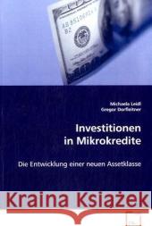 Investitionen in Mikrokredite : Die Entwicklung einer neuen Assetklasse Leidl, Michaela; Dorfleitner, Gregor 9783639068528