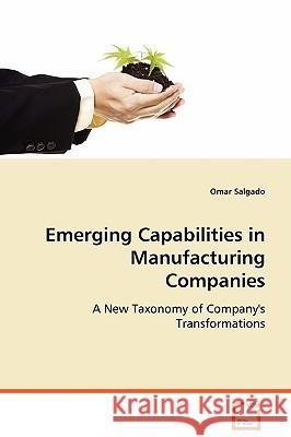 Emerging Capabilities in Manufacturing Companies Omar Salgado 9783639068559 VDM VERLAG DR. MULLER AKTIENGESELLSCHAFT & CO